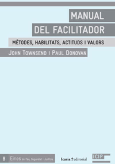 Manual del facilitador. Mètodes, habilitats, actituds i valors. John Townsend & Paul Donovan.