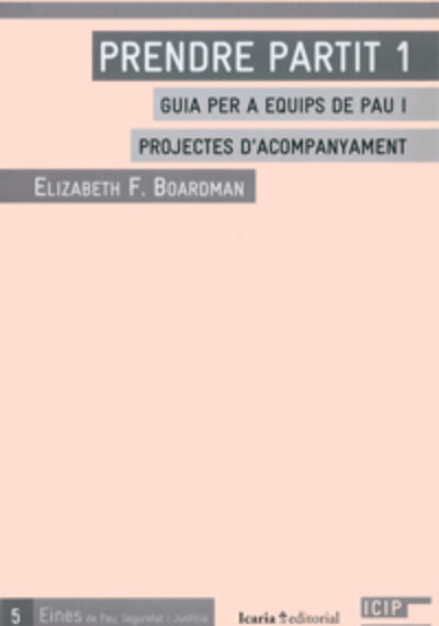 Prendre partit -1: guia per a equips de pau i projectes d'acompanyament. Elizabeth F. Boardman