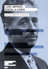 Lluís Companys: contra la guerra. Edició de Josep M. Figueres